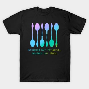 Intrigued But Fatigued... Inspired But Tired. T-Shirt